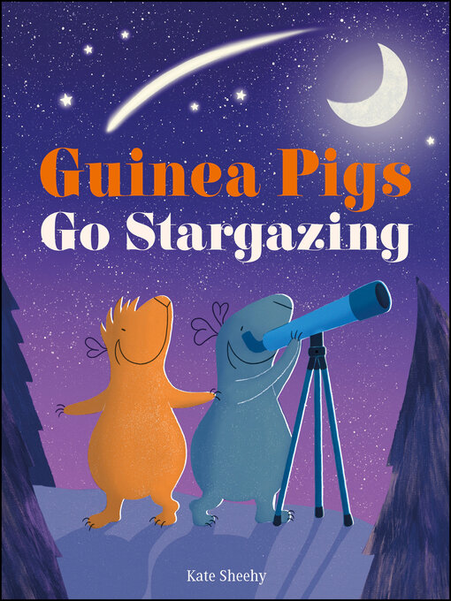 Title details for Guinea Pigs Go Stargazing by Kate Sheehy - Available